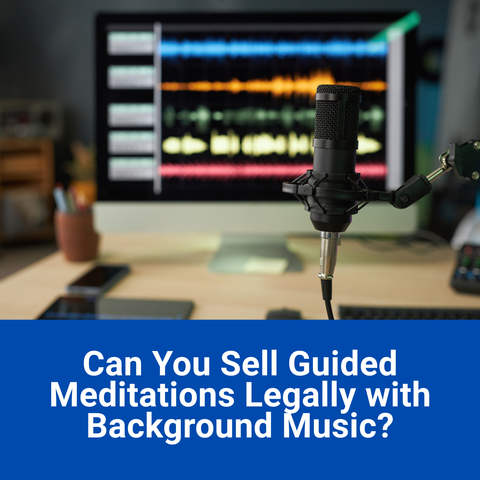 Can You Sell Guided Meditations Legally with Background Music?