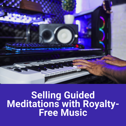 Can I use royalty-free music to create and sell my own guided meditations?