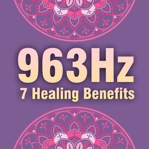 7 Healing Benefits of 963 Hz Solfeggio Frequency