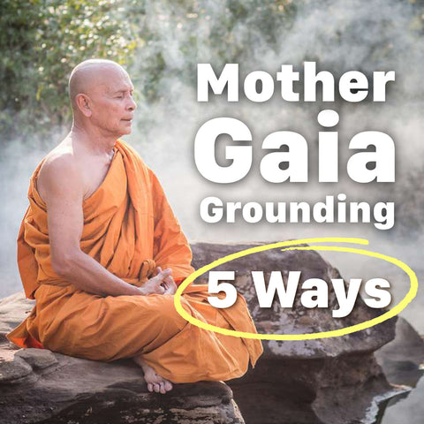 5 Ways to Ground and Reconnect With Mother Gaia
