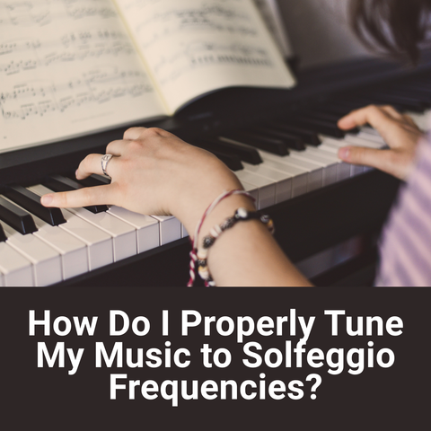How Do I Properly Tune My Music to Solfeggio Frequencies?
