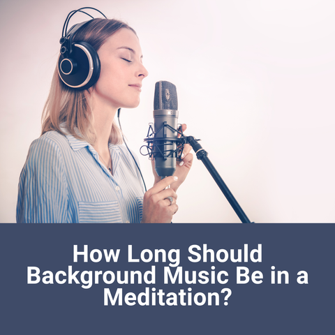 How Long Should Background Music Be in a Meditation?