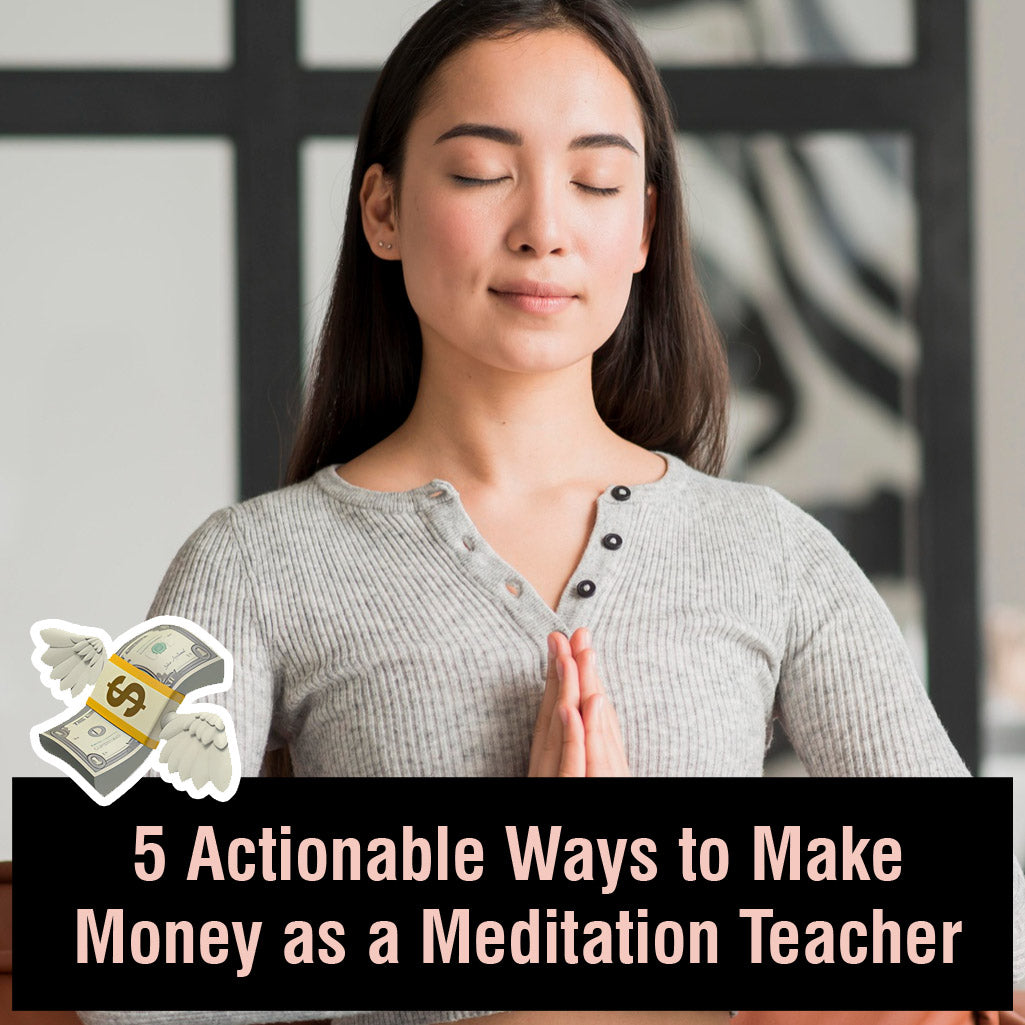 5 Actionable Ways to Make Money as a Meditation Teacher – Meditation ...