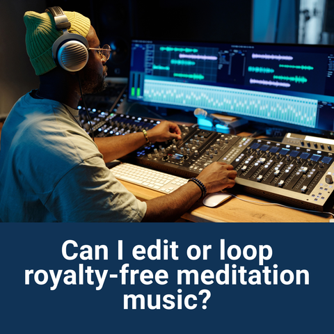 Can I edit or loop royalty-free meditation music?