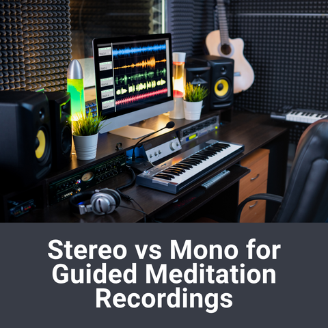 Stereo vs Mono for Guided Meditation Recordings