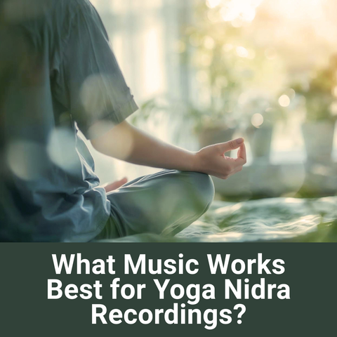 What Music Works Best for Yoga Nidra Recordings?
