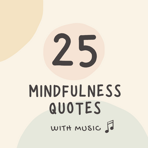 25 Mindfulness Quotes with Soothing Music to Relax Your Mind