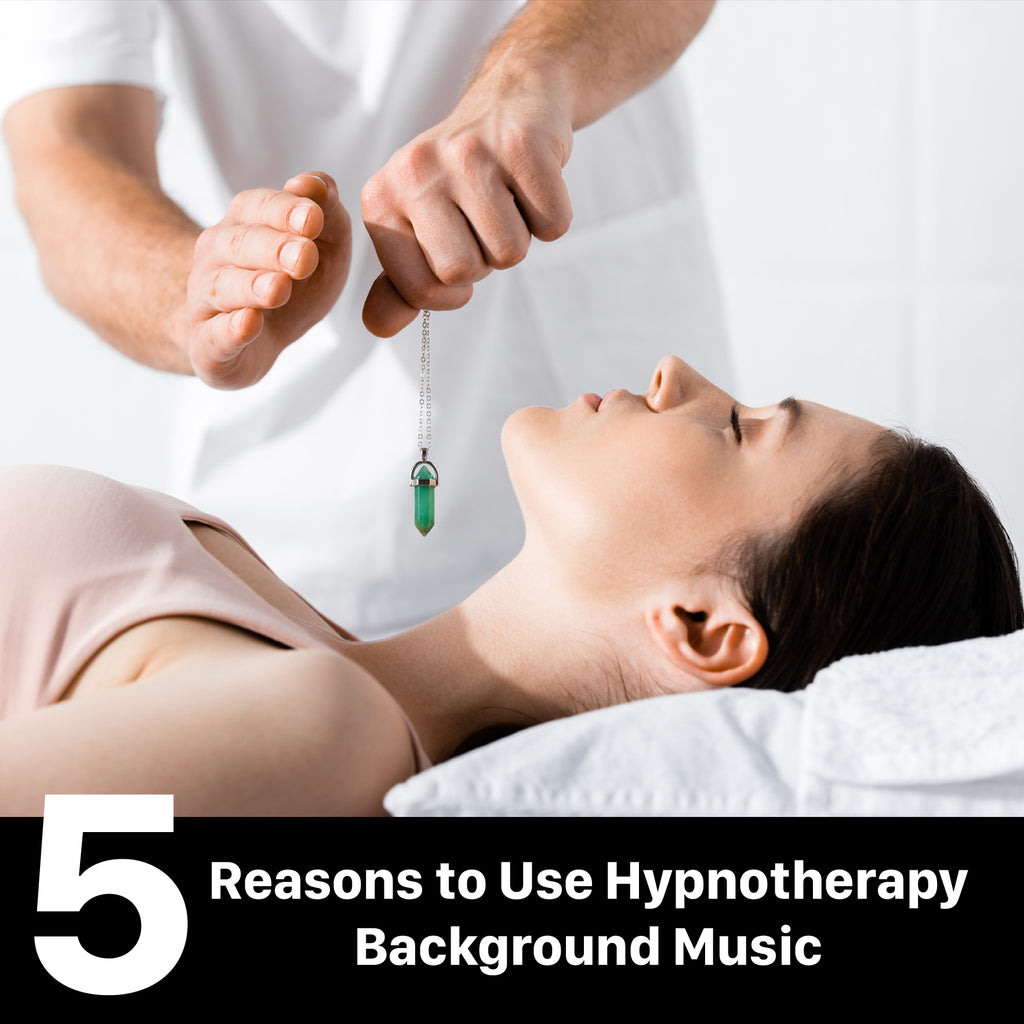 Hypnosis & Music: 5 Reasons to Use Hypnotherapy Background Music