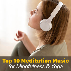Top 10 Meditation Music For Mindfulness & Yoga