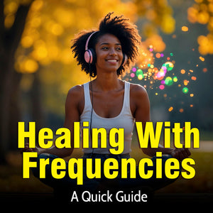 Healing With Sound Frequencies: A Quick Guide