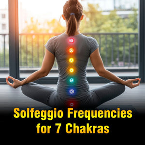 The Complete List of Solfeggio Frequencies for the 7 Chakras