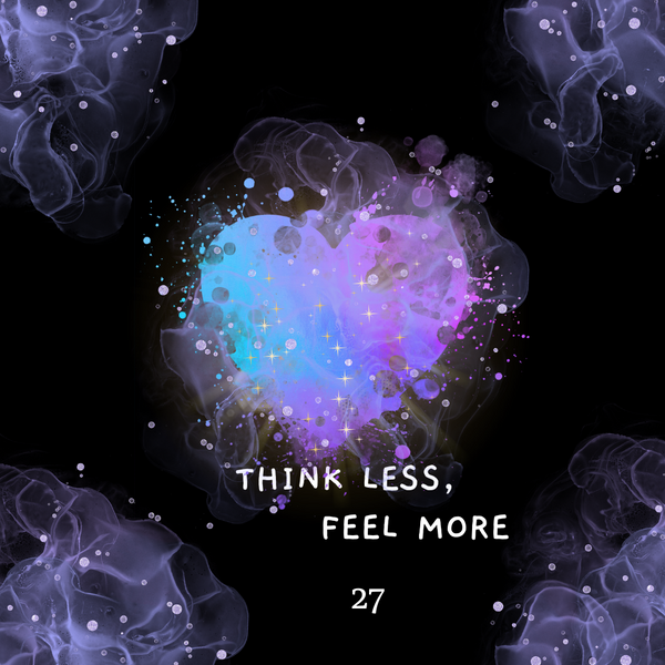 Shaltazar Message #27 - Think Less, Feel More