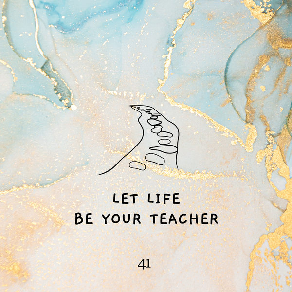 Shaltazar Message #41 - Let Life Be Your Teacher