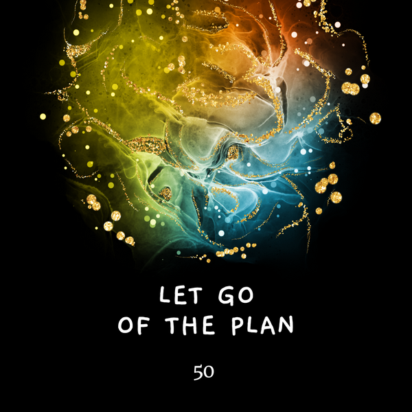 Shaltazar Message #50 - Let Go of the Plan